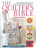 La Biblia del Quilter: La guía indispensable del patchwork, el acolchado y el appliqué - The Quilter's Bible: The Indespensable Guide to Patchwork, Quilting, and Applique