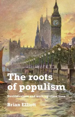 Las raíces del populismo: Neoliberalismo y vida obrera - The Roots of Populism: Neoliberalism and Working-Class Lives