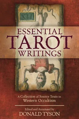 Escritos esenciales del Tarot: Una Colección de Textos Fuente del Ocultismo Occidental - Essential Tarot Writings: A Collection of Source Texts in Western Occultism