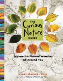 La guía de la naturaleza curiosa: Explora las maravillas naturales que te rodean - The Curious Nature Guide: Explore the Natural Wonders All Around You