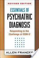 Lo esencial del diagnóstico psiquiátrico, edición revisada: Respondiendo al reto del Dsm-5(r) - Essentials of Psychiatric Diagnosis, Revised Edition: Responding to the Challenge of Dsm-5(r)