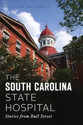 El hospital estatal de Carolina del Sur: Historias de Bull Street - The South Carolina State Hospital: Stories from Bull Street