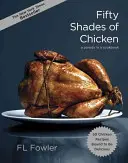 Cincuenta sombras de pollo: Una parodia en un libro de cocina - Fifty Shades of Chicken: A Parody in a Cookbook