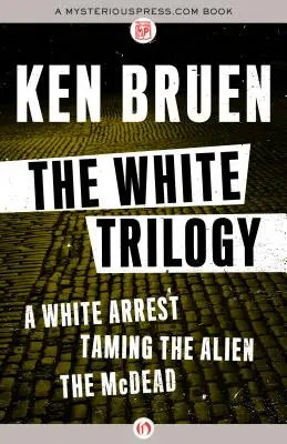 La trilogía blanca: El arresto de un blanco, Domar al alienígena y El McDead - The White Trilogy: A White Arrest, Taming the Alien, and the McDead