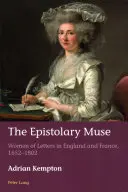 La musa epistolar: Mujeres de letras en Inglaterra y Francia, 1652-1802 - The Epistolary Muse: Women of Letters in England and France, 1652-1802