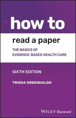 Cómo leer un artículo: Fundamentos de la medicina y la asistencia sanitaria basadas en la evidencia - How to Read a Paper: The Basics of Evidence-Based Medicine and Healthcare