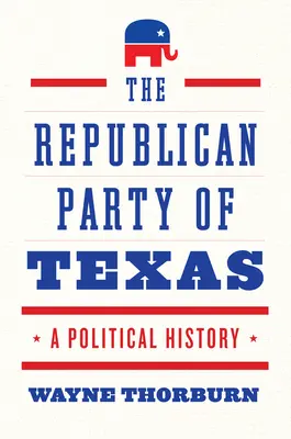 El Partido Republicano de Texas: Una historia política - The Republican Party of Texas: A Political History