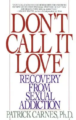 No lo llames amor: Recuperación de la adicción sexual - Don't Call It Love: Recovery from Sexual Addiction