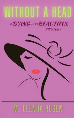 Sin cabeza: Un misterio de Morir para ser bella - Without a Head: A Dying to Be Beautiful Mystery