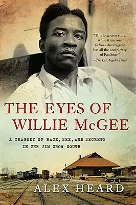 Los ojos de Willie McGee: Una tragedia de raza, sexo y secretos en el Sur de Jim Crow - The Eyes of Willie McGee: A Tragedy of Race, Sex, and Secrets in the Jim Crow South