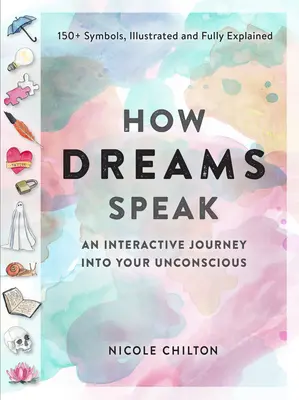 Cómo hablan los sueños: Un viaje interactivo al subconsciente (más de 150 símbolos ilustrados y explicados) - How Dreams Speak: An Interactive Journey Into Your Subconscious (150+ Symbols, Illustrated and Fully Explained)