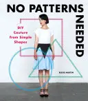 No se necesitan patrones: Alta costura a partir de formas sencillas - No Patterns Needed: DIY Couture from Simple Shapes