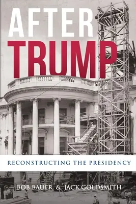 Después de Trump: Reconstruyendo la Presidencia - After Trump: Reconstructing the Presidency