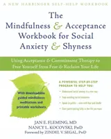 El libro de trabajo de Mindfulness y aceptación para la ansiedad social y la timidez: Cómo utilizar la terapia de aceptación y compromiso para liberarte del miedo y recuperar tu Li - The Mindfulness & Acceptance Workbook for Social Anxiety & Shyness: Using Acceptance & Commitment Therapy to Free Yourself from Fear & Reclaim Your Li