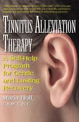 Terapia para aliviar el tinnitus: Un programa de autoayuda para una recuperación suave y duradera - Tinnitus Alleviation Therapy: A Self-Help Program for Gentle and Lasting Recovery