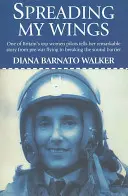 Desplegando mis alas: Una de las mejores pilotos británicas cuenta su extraordinaria historia, desde los vuelos de preguerra hasta romper la barrera del sonido. - Spreading My Wings: One of Britain's Top Women Pilots Tells Her Remarkable Story from Pre-War Flying to Breaking the Sound Barrier