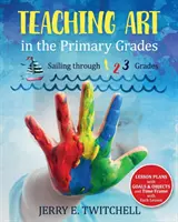 La enseñanza del arte en primaria: Navegando a través de los cursos 1º, 2º y 3º - Teaching Art in the Primary Grades: Sailing through 1 2 3 Grades