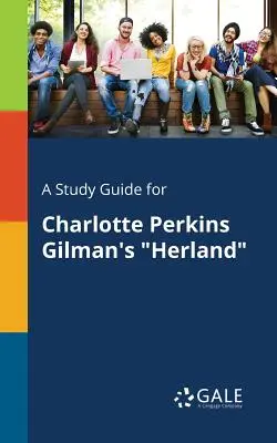 Guía de estudio de Herland, de Charlotte Perkins Gilman - A Study Guide for Charlotte Perkins Gilman's Herland