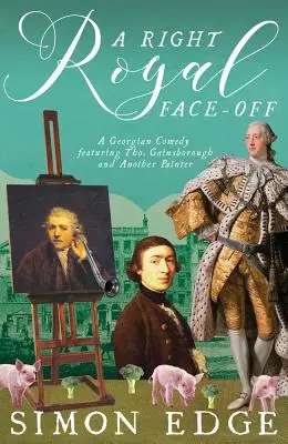 A Right Royal Face-Off: una comedia georgiana protagonizada por Thomas Gainsborough y otro pintor - A Right Royal Face-Off: A Georgian Comedy Featuring Thomas Gainsborough and Another Painter