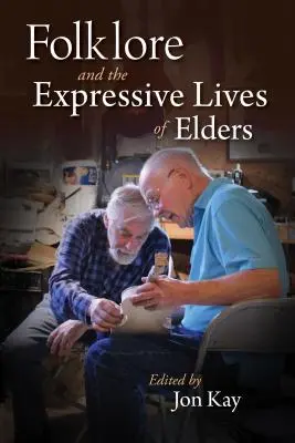 La vida expresiva de los mayores: Folclore, arte y envejecimiento - The Expressive Lives of Elders: Folklore, Art, and Aging