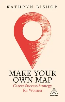 Haz tu propio mapa: Estrategia de éxito profesional para mujeres - Make Your Own Map: Career Success Strategy for Women