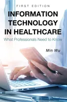 Tecnologías de la información en la sanidad: Lo que los profesionales necesitan saber - Information Technology in Healthcare: What Professionals Need to Know