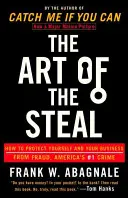 El arte del robo: Cómo protegerse a sí mismo y a su empresa del fraude, el delito número 1 en Estados Unidos - The Art of the Steal: How to Protect Yourself and Your Business from Fraud, America's #1 Crime