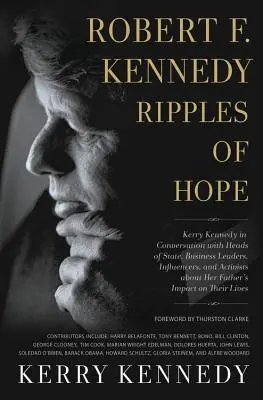 Robert F. Kennedy Ripples of Hope: Kerry Kennedy in Conversation with Heads of State, Business Leaders, Influencers, and Activists about Her Father's (Las ondas de la esperanza: Kerry Kennedy en conversación con jefes de Estado, líderes empresariales, personas influyentes y activistas sobre la obra - Robert F. Kennedy: Ripples of Hope: Kerry Kennedy in Conversation with Heads of State, Business Leaders, Influencers, and Activists about Her Father's