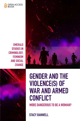 El género y la(s) violencia(s) de la guerra y los conflictos armados: ¿Es más peligroso ser mujer? - Gender and the Violence(s) of War and Armed Conflict: More Dangerous to Be a Woman?