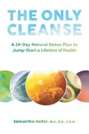 La única limpieza: Un plan de desintoxicación natural de 14 días para poner en marcha toda una vida de salud - The Only Cleanse: A 14-Day Natural Detox Plan to Jump-Start a Lifetime of Health