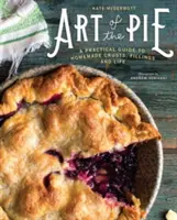 El arte de la tarta: Guía práctica para la elaboración casera de la masa, el relleno y la vida. - Art of the Pie: A Practical Guide to Homemade Crusts, Fillings, and Life