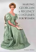 Cómo hacer disfraces femeninos georgianos y de la Regencia - Making Georgian and Regency Costumes for Women