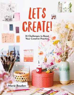 Atrévete a crear: 35 retos para impulsar tu práctica creativa - Dare to Create!: 35 Challenges to Boost Your Creative Practice