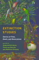 Estudios sobre la extinción: Historias del tiempo, la muerte y las generaciones - Extinction Studies: Stories of Time, Death, and Generations