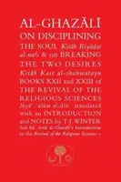 Al-Ghazali sobre la disciplina del alma y la ruptura de los dos deseos: Libros XXII y XXIII del Renacimiento de las Ciencias Religiosas - Al-Ghazali on Disciplining the Soul and on Breaking the Two Desires: Books XXII and XXIII of the Revival of the Religious Sciences