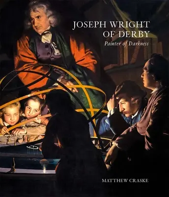 Joseph Wright de Derby: El pintor de las tinieblas - Joseph Wright of Derby: Painter of Darkness