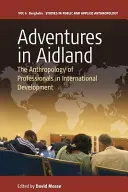 Aventuras en Aidland: La antropología de los profesionales del desarrollo internacional - Adventures in Aidland: The Anthropology of Professionals in International Development