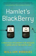 La Blackberry de Hamlet: una filosofía práctica para construir una buena vida en la era digital - Hamlet's BlackBerry - a practical philosophy for building a good life in the digital age