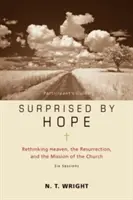 Sorprendido por la esperanza Guía del participante: Repensar el cielo, la resurrección y la misión de la Iglesia - Surprised by Hope Participant's Guide: Rethinking Heaven, the Resurrection, and the Mission of the Church