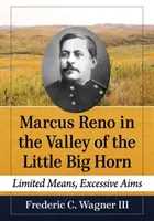 Marcus Reno en el valle de Little Big Horn: Medios limitados, objetivos excesivos - Marcus Reno in the Valley of the Little Big Horn: Limited Means, Excessive Aims