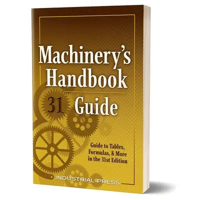 Guía de manuales de máquinas: Guía de tablas, fórmulas y mucho más en la 31ª edición - Machinery's Handbook Guide: A Guide to Tables, Formulas, & More in the 31st Edition