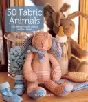 50 animales de tela: Divertidos proyectos de costura para ti y tu hogar - 50 Fabric Animals: Fun Sewing Projects for You and Your Home