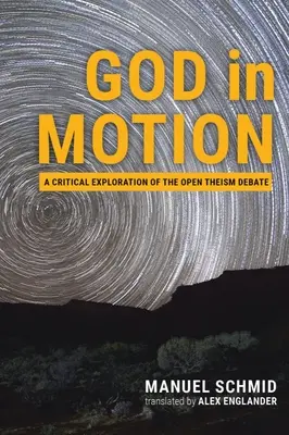 Dios en movimiento: Una exploración crítica del debate sobre el teísmo abierto - God in Motion: A Critical Exploration of the Open Theism Debate