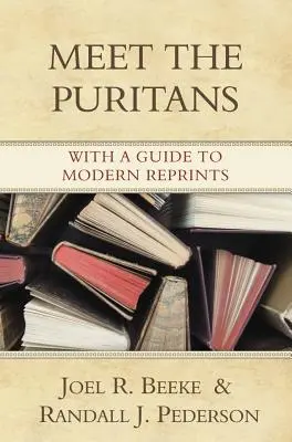 Conozca a los puritanos: Con una guía de reimpresiones modernas - Meet the Puritans: With a Guide to Modern Reprints