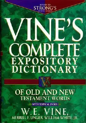 Diccionario Expositivo Completo de Palabras del Antiguo y Nuevo Testamento de Vine: Edición Super Value - Vine's Complete Expository Dictionary of Old and New Testament Words: Super Value Edition