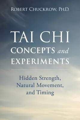 Conceptos y Experimentos de Tai Chi: Fuerza Oculta, Movimiento Natural y Tiempo - Tai Chi Concepts and Experiments: Hidden Strength, Natural Movement, and Timing