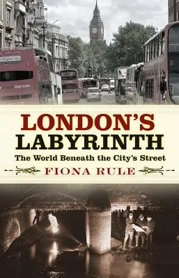 El laberinto de Londres: El mundo bajo las calles de la ciudad - London's Labyrinth: The World Beneath the City's Streets