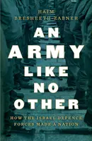 Un Ejército Como Ningún Otro: Cómo las Fuerzas de Defensa de Israel hicieron una nación - An Army Like No Other: How the Israel Defense Forces Made a Nation