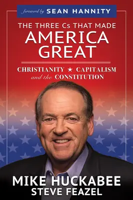 Las tres C que hicieron grande a Estados Unidos: Cristianismo, capitalismo y Constitución - The Three Cs That Made America Great: Christianity, Capitalism and the Constitution