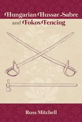 Esgrima Húsar Húngaro de Sable y Fokos - Hungarian Hussar Sabre and Fokos Fencing